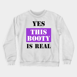 Yes This Booty Is Real Crewneck Sweatshirt